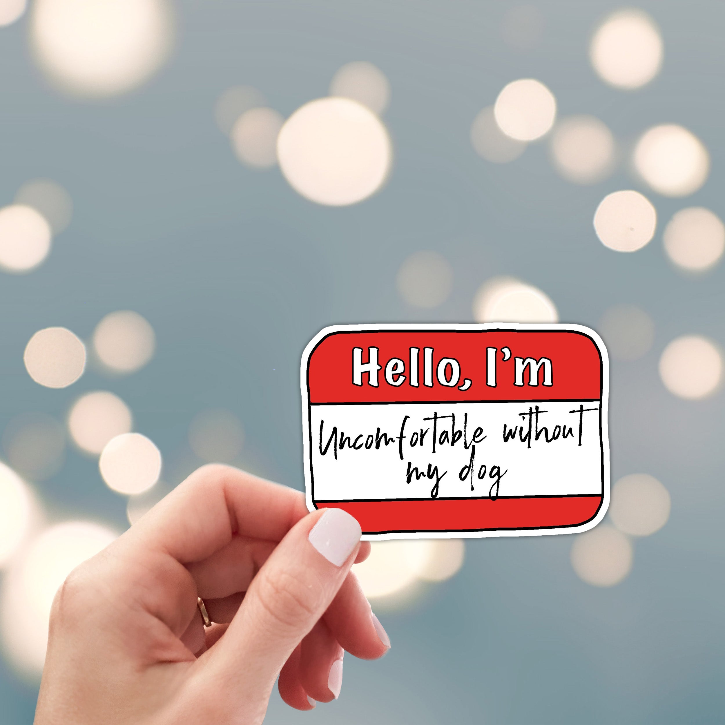 sticker name tag with 'Hello, I'm Uncomfortable without my dog' text 