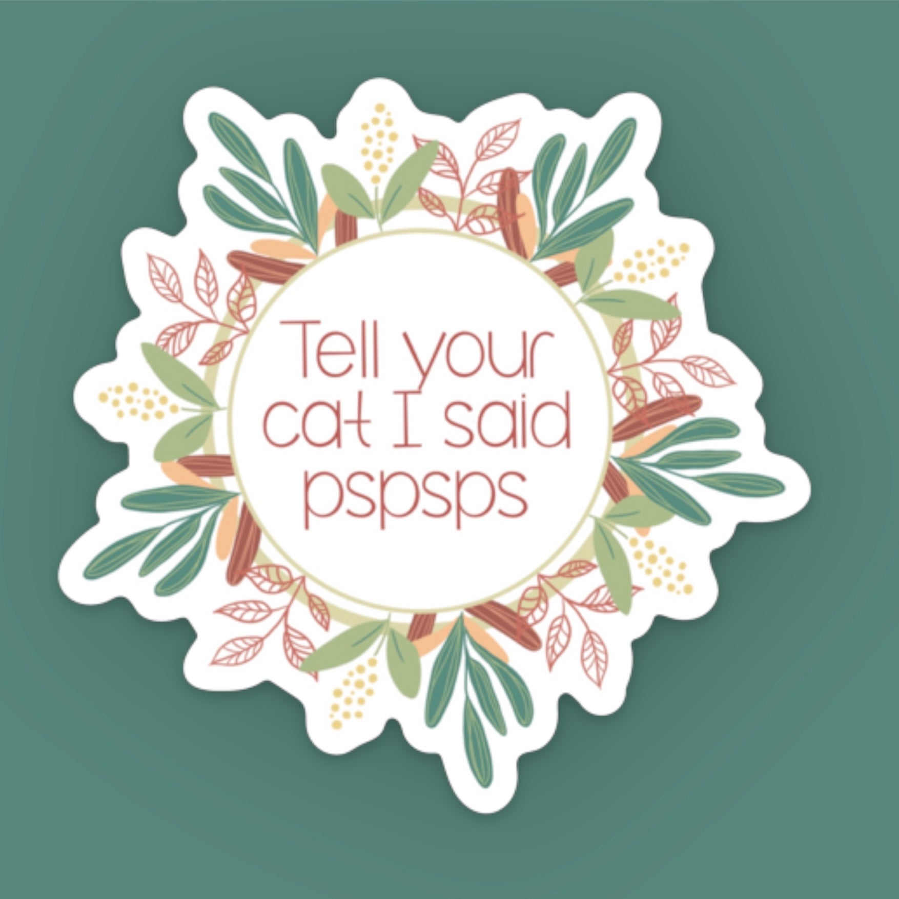 Tell your cat I said pspsps sticker