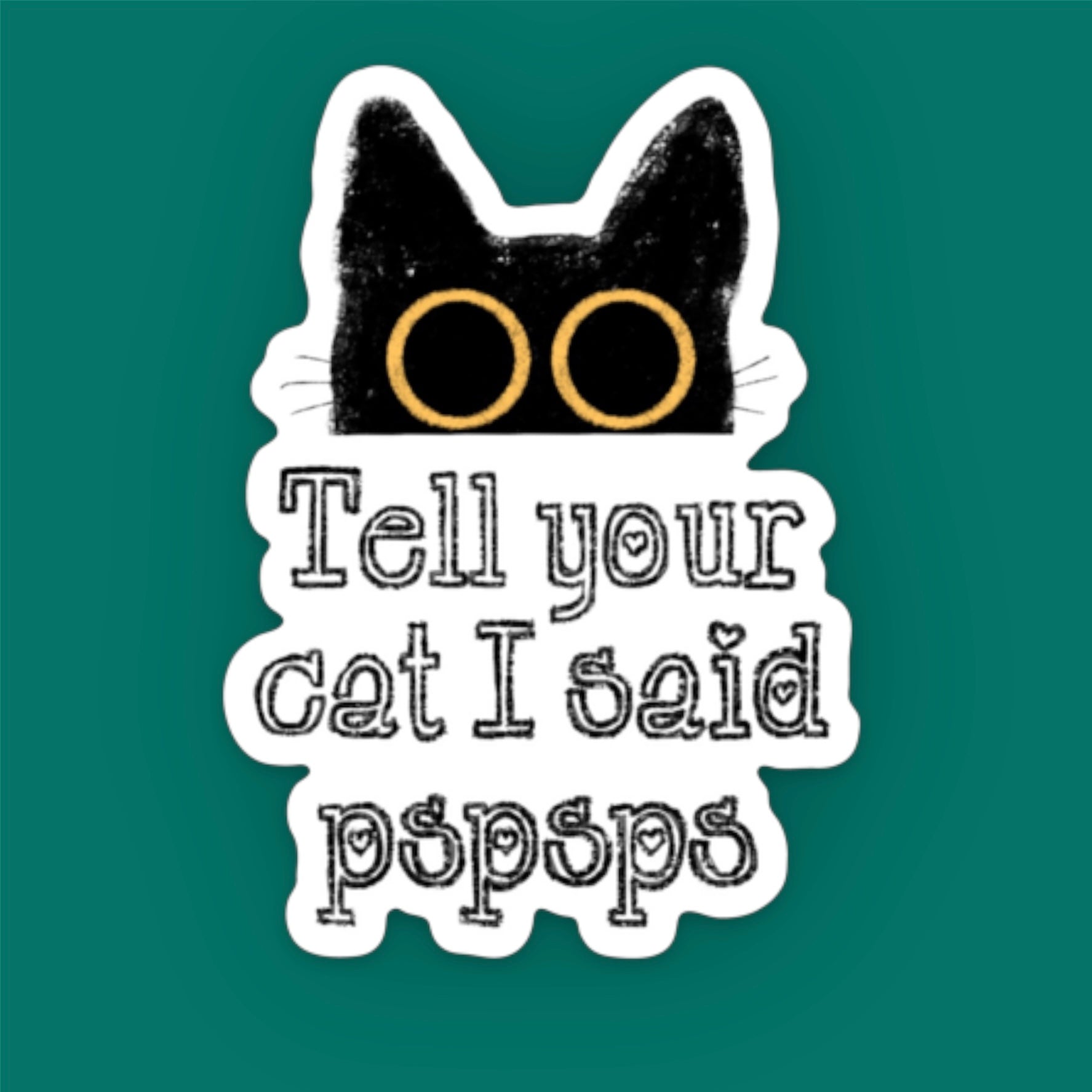 Tell your cat I said pspsps peeking cat sticker